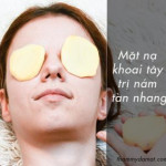 Bất ngờ với 8 công thức mặt nạ khoai tây trị sạch nám tàn nhang hiệu quả