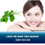 Trị nám bằng rau mùi - Hiệu quả trắng da, sạch nám tàn nhang khó tin!