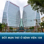 Đốt mụn thịt ở bệnh viện 108 có tốt không? Giá bao nhiêu tiền?