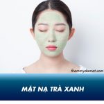 11 cách đắp mặt nạ trà xanh làm đẹp được các chị em 